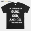 Patriotic President Trump Quote I? In Favor Of Guns God Oil Unisex T-Shirt