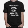 Patriotic President Trump Quote I? In Favor Of Guns God Oil Unisex T-Shirt