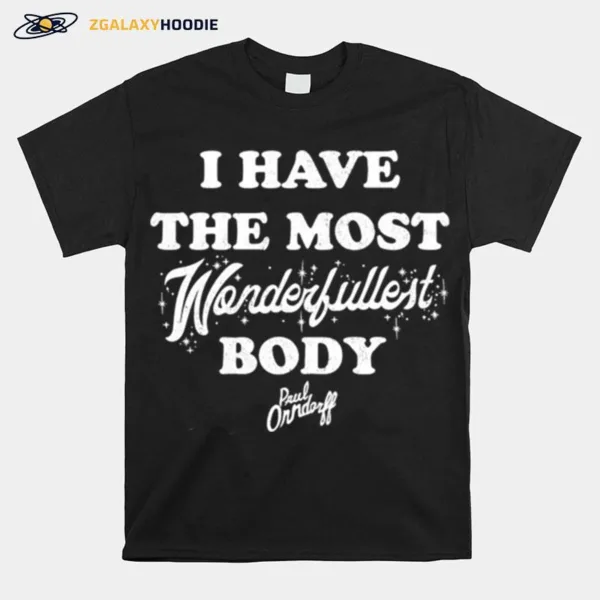 Paul Orndorff I Have The Most Wonderfullest Body Unisex T-Shirt