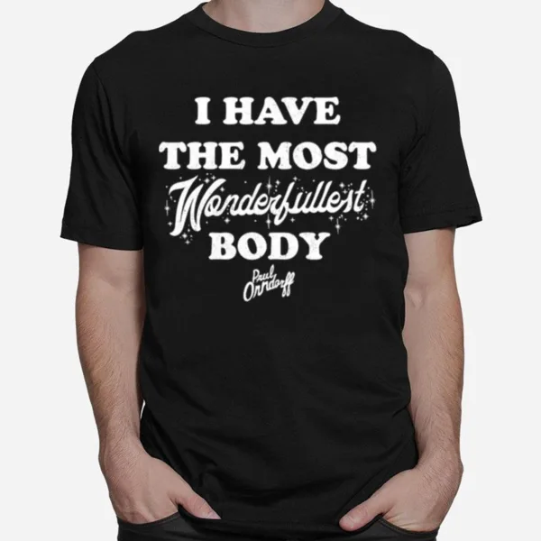 Paul Orndorff I Have The Most Wonderfullest Body Unisex T-Shirt