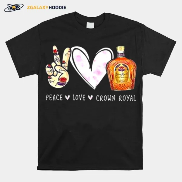 Peace Love Crown Royal Drinking Wine Unisex T-Shirt