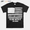 People Are Learning To Die With It Joe Biden American Flag Unisex T-Shirt