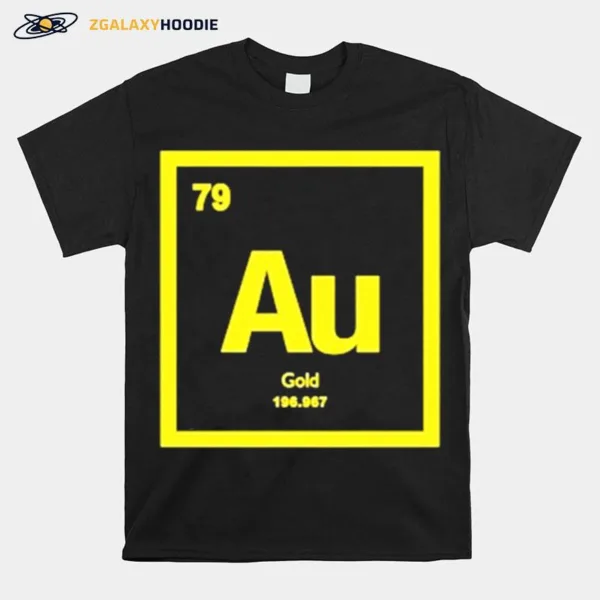 Periodic Table Of Elements 79 Au Gold 196.967 Unisex T-Shirt