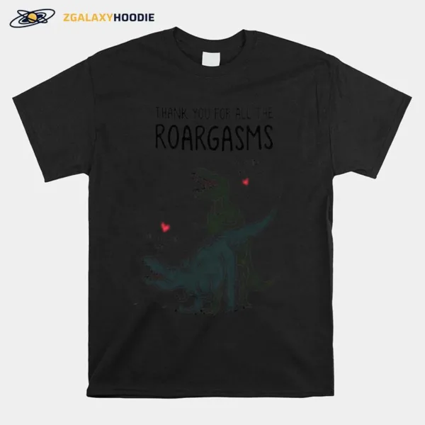 Personalized Thank You For All The Roargasms Dinosaur Unisex T-Shirt