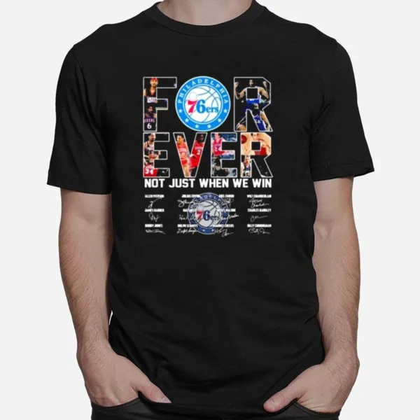 Philadelphia 76Ers Forever Not Just When We Win Signatures Unisex T-Shirt