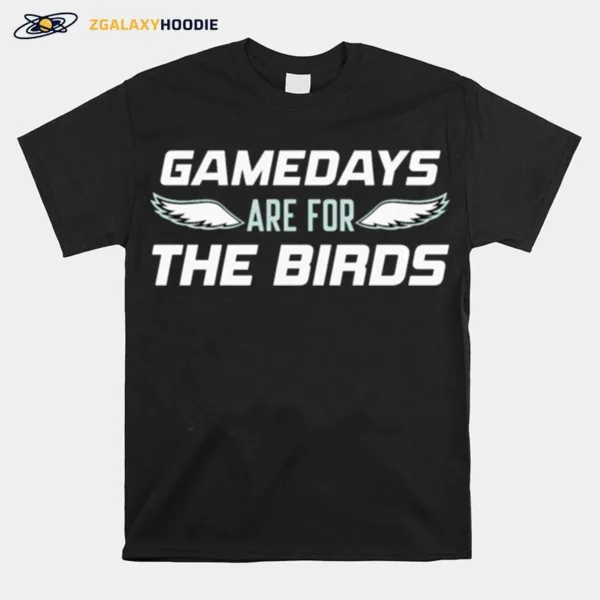 Philadelphia Eagles Gamedays Are For The Birds Unisex T-Shirt