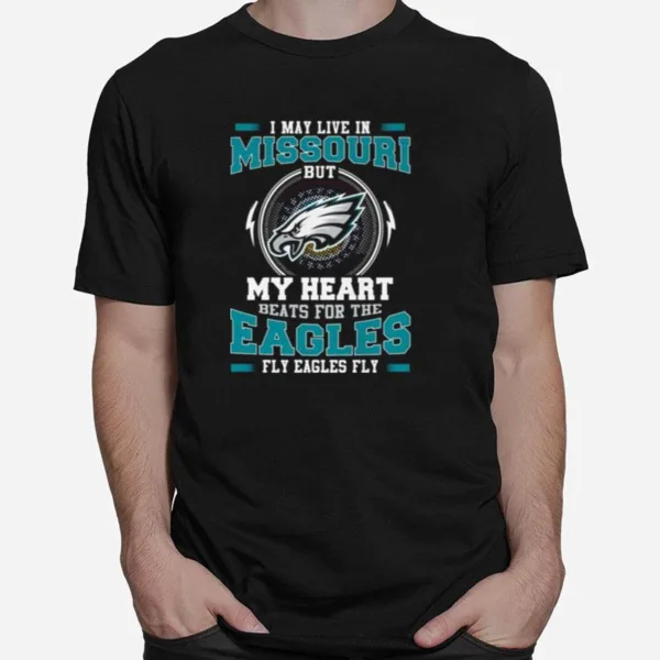 Philadelphia Eagles I May Live In Missouri But My Heart Beats For The Eagles Fly Eagles Fly Unisex T-Shirt