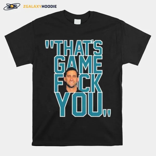 Philadelphia Eagles Nick Sirianni That? Game Fuck You Unisex T-Shirt