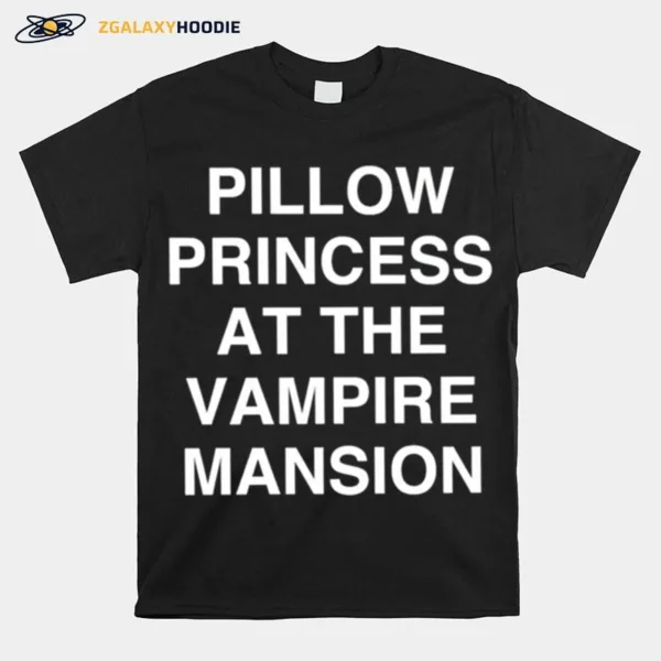 Pillow Princess At The Vampire Mansion Unisex T-Shirt