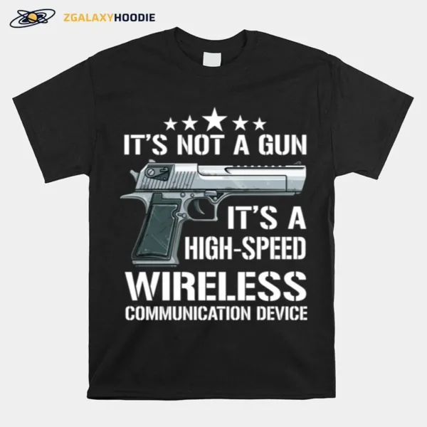 Pistol It? Not A Gun It? A High Speed Wireless Communication Device Unisex T-Shirt