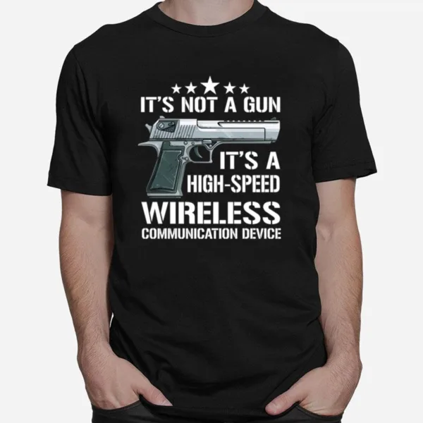 Pistol It? Not A Gun It? A High Speed Wireless Communication Device Unisex T-Shirt