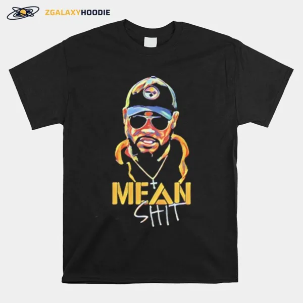 Pittsburgh Steelers Mean Shit Unisex T-Shirt