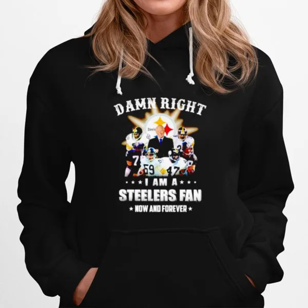 Pittsburgh Steelers damn right i am a Steelers fan now and forever T shirt Unisex T-Shirt