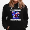 Play Stupid Games Win Stupid Prizes Unisex T-Shirt