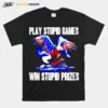 Play Stupid Games Win Stupid Prizes Unisex T-Shirt