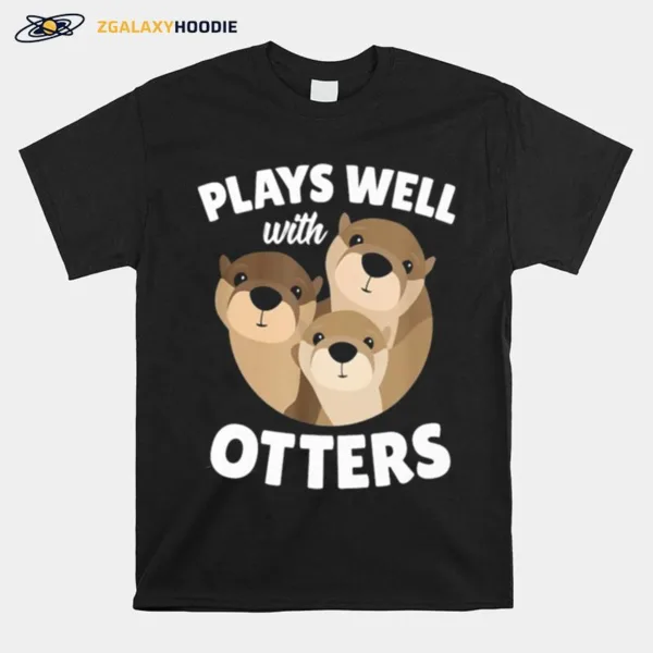 Plays Well With Otters Unisex T-Shirt