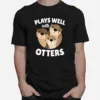 Plays Well With Otters Unisex T-Shirt