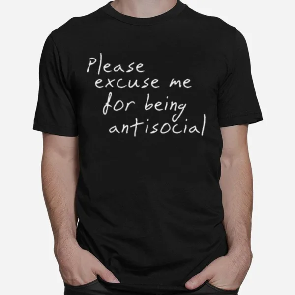 Please Excuse Me For Being Antisocial Unisex T-Shirt