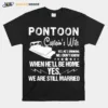 Pontoon Captiains Wife When Hell Be Home Yes We Are Still Married Unisex T-Shirt