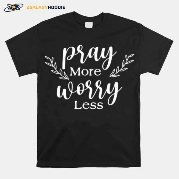 Pray More Worry Less Love Jesus Christian Thanksgiving Women Unisex T-Shirt