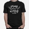 Pray More Worry Less Love Jesus Christian Thanksgiving Women Unisex T-Shirt