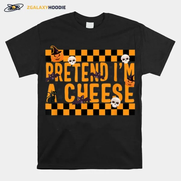 Pretend I? A Cheese Halloween Costume Unisex T-Shirt