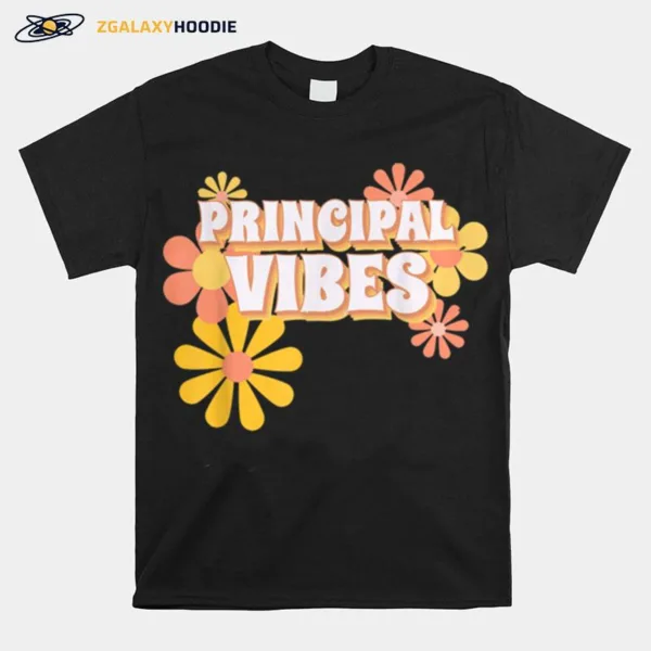 Principal Vibes Back To School Teachers First Day Of School Unisex T-Shirt