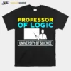 Professor Of Logic University Of Science Unisex T-Shirt