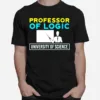 Professor Of Logic University Of Science Unisex T-Shirt