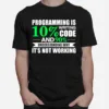 Programming Is Writing 10 Code And 90 Understanding Unisex T-Shirt