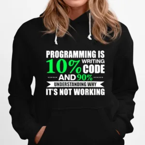 Programming Is Writing 10 Code And 90 Understanding Unisex T-Shirt