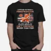 Proud Retired Firefighter Just Like A Only Firehose Unisex T-Shirt