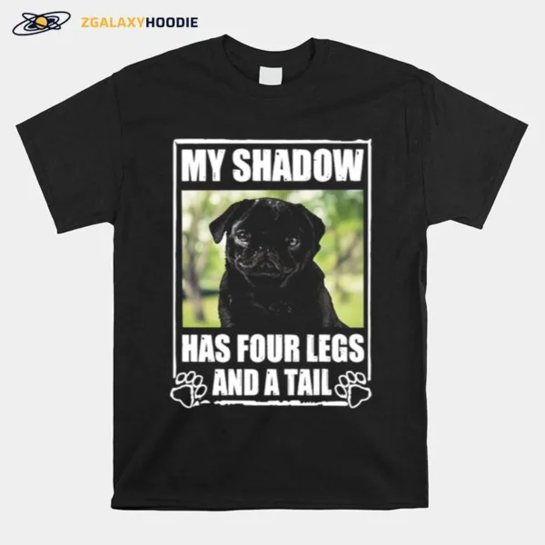 Pug My Shadow Has Four Legs And A Tail Unisex T-Shirt