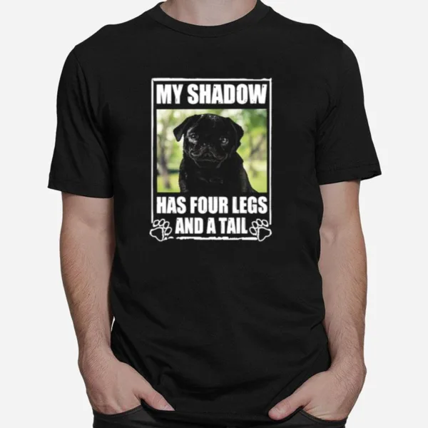 Pug My Shadow Has Four Legs And A Tail Unisex T-Shirt