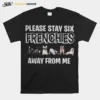 Pug Please Stay Six Frenchies Away From Me Unisex T-Shirt