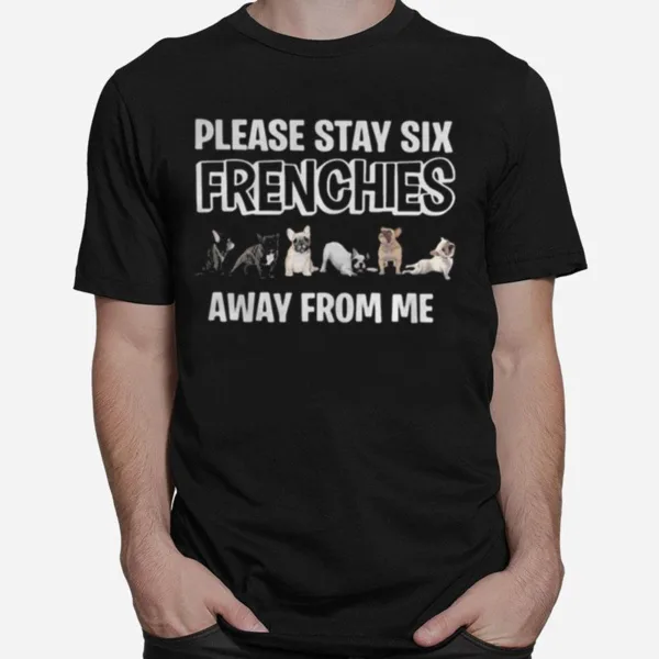 Pug Please Stay Six Frenchies Away From Me Unisex T-Shirt