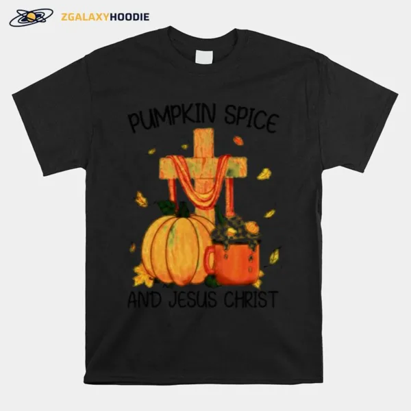 Pumpkin Spice And Jesus Christ Halloween Unisex T-Shirt