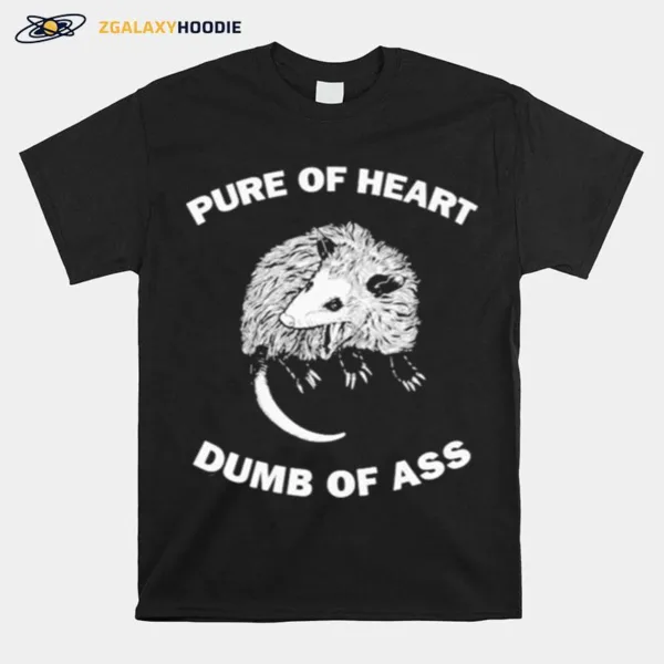 Pure Of Heart Dumb Of Ass Unisex T-Shirt