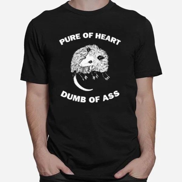 Pure Of Heart Dumb Of Ass Unisex T-Shirt