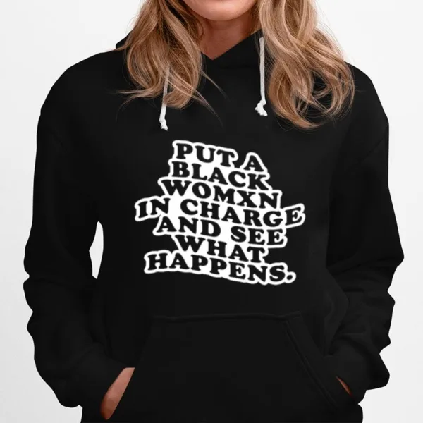 Put A Black Womxn In Charge And See What Happens Unisex T-Shirt