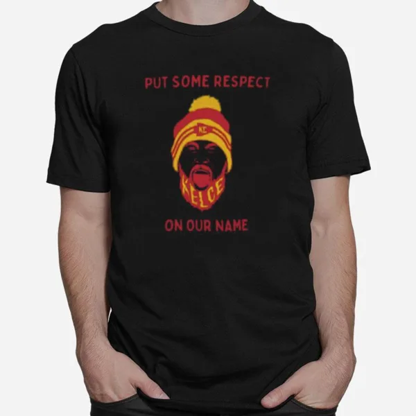 Put Some Respect On Our Names Travis Kelce Kansas City Chiefs Unisex T-Shirt