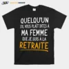 Quelquun Sil Vous Plait Dites A Ma Femme Que Je Suis A La Retraite Unisex T-Shirt