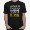 Quelquun Sil Vous Plait Dites A Ma Femme Que Je Suis A La Retraite Unisex T-Shirt