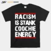 Racism Is Stank Coochie Energy Unisex T-Shirt