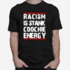 Racism Is Stank Coochie Energy Unisex T-Shirt