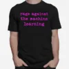 Rage Against The Machine Learning Unisex Unisex T-Shirt