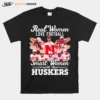 Real Women Love Football Smart Women Love The Nebraska Cornhuskers Unisex T-Shirt