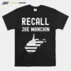 Recall Joe Manchin Anti Joe Manchin Political Politics Unisex T-Shirt
