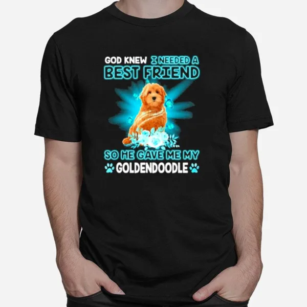 Red Goldendoodle Dog God Knew I Needed A Best Friend So Me Gave Me My Goldendoodle Unisex T-Shirt