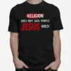 Religion Does Not Save People Jesus Does Unisex T-Shirt